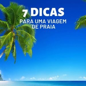 7 dicas de viagem para destino de praia ?️